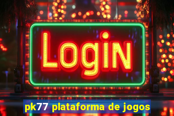 pk77 plataforma de jogos